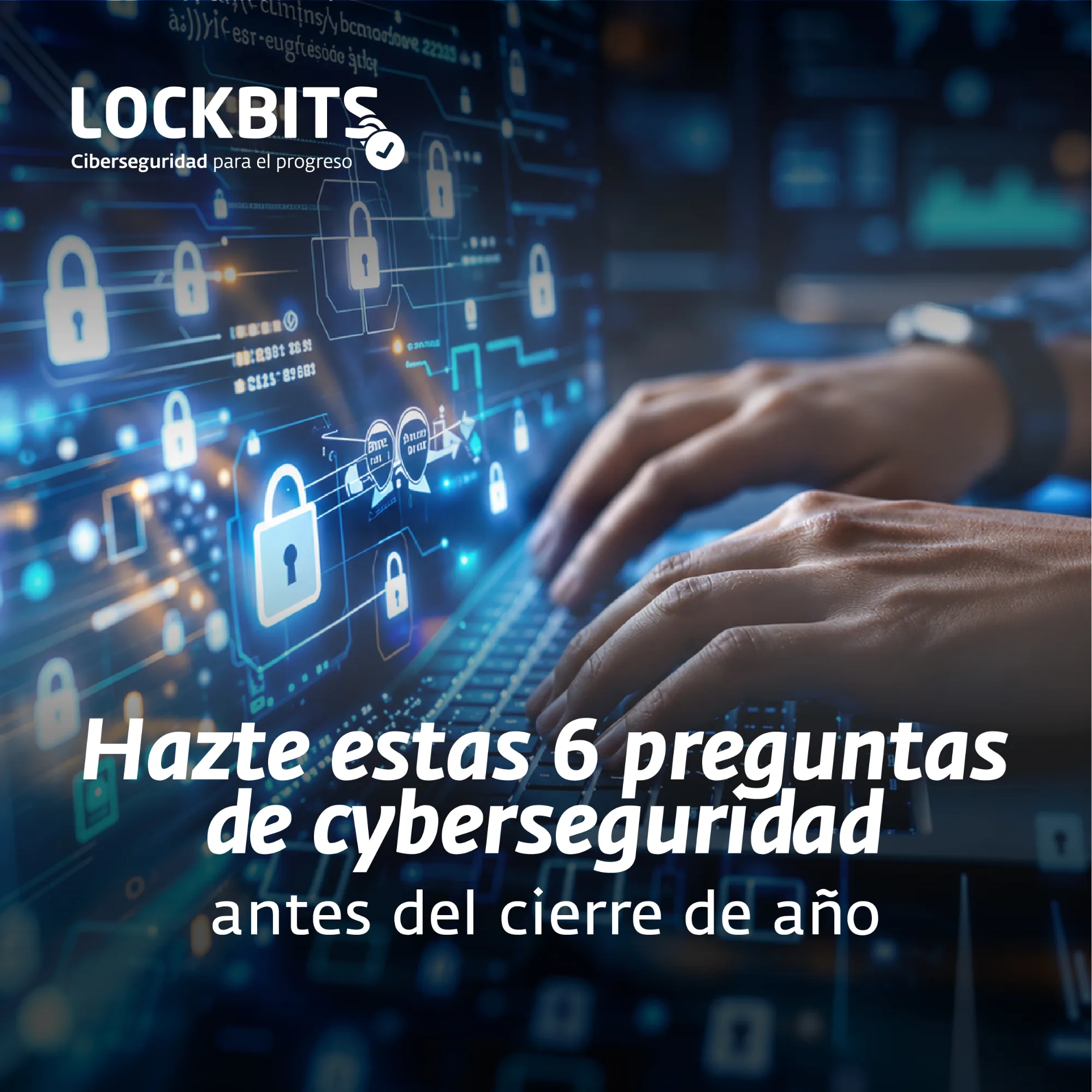 Manos operando un computador con gráficos digitales de seguridad y el texto Hazte estas 6 preguntas de ciberseguridad