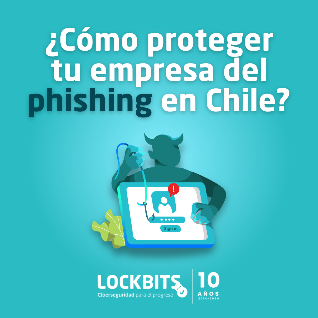 Cómo proteger a tu empresa del phishing en Chile Lockbits
