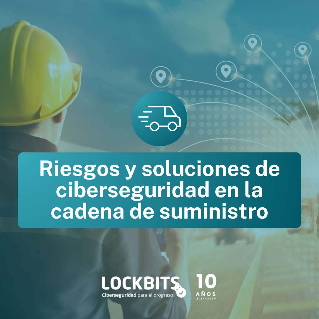 Riesgos y soluciones de ciberseguridad en la cadena de suministro Lockbits