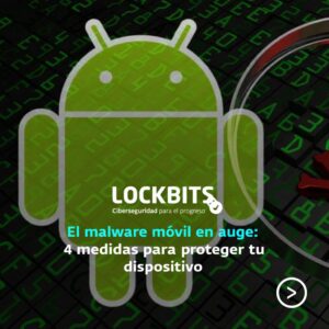 E malware móvil en auge: 4 medidas para proteger tu dispositivo