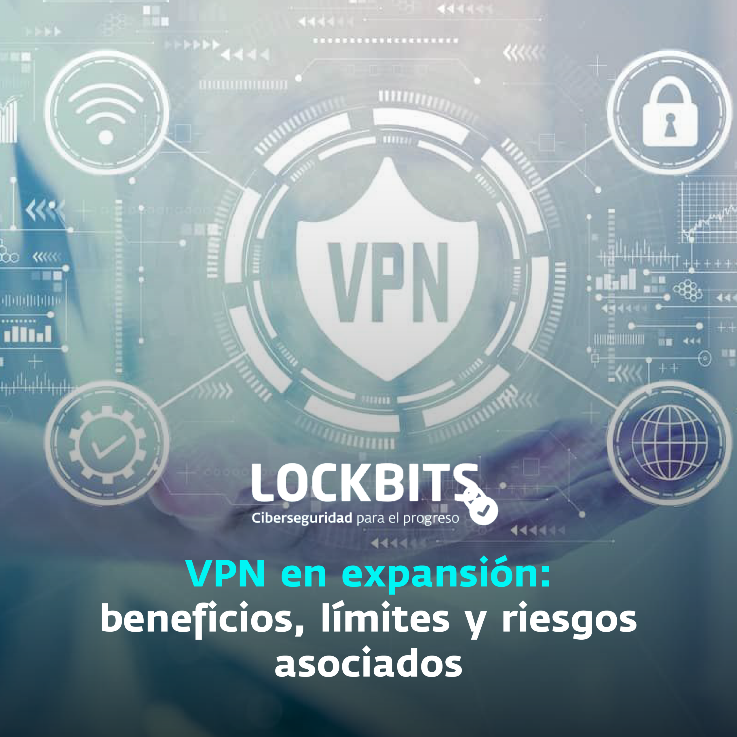 VPN en expansión: Beneficios, límites y riesgos asociados