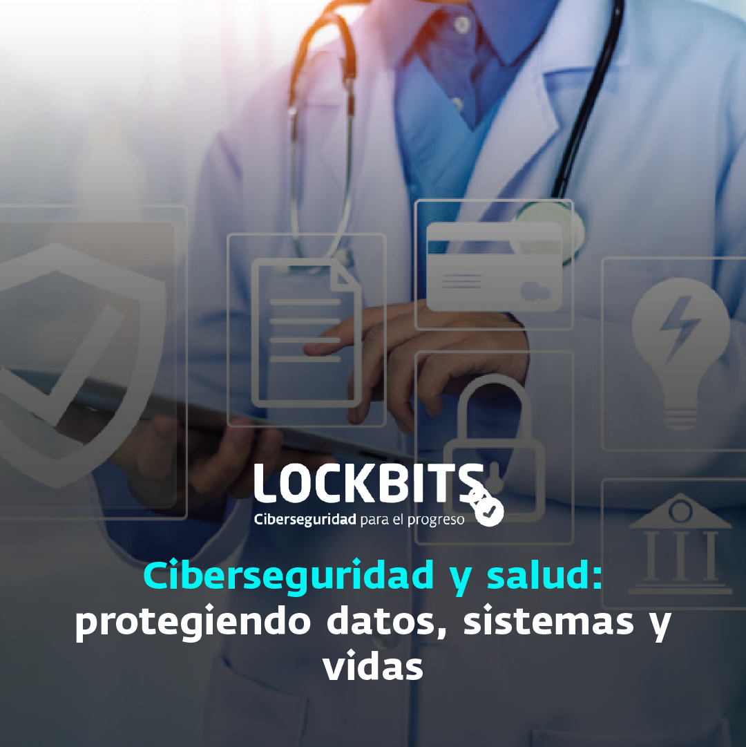 Ciberseguridad y salud: Protegiendo datos, sistemas y vidas