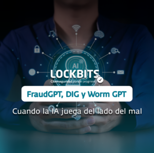 Fraud GPT, DIG y Worm GPT. Cuando la IA juega del lado del mal