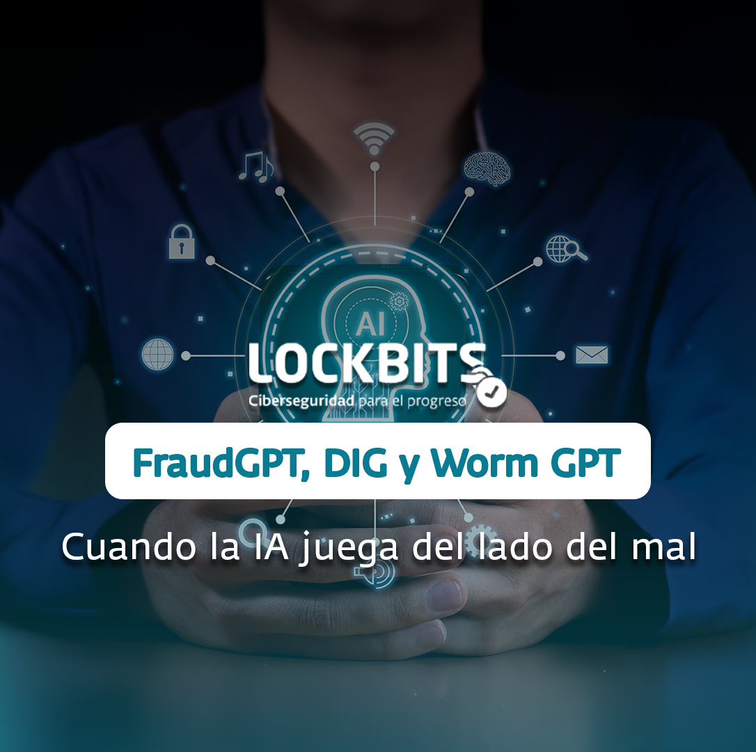 Fraud GPT, DIG y Worm GPT. Cuando la IA juega del lado del mal