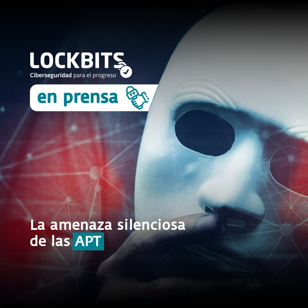 Lockbits en prensa: La amenaza silenciosa de las APT